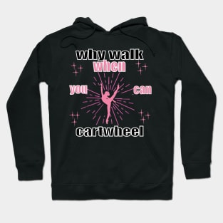 funny why walk when you can cartwheel Hoodie